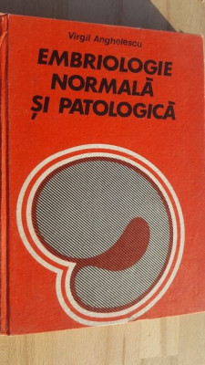 Embriologie normala si patologica- Virgil Anghelescu foto