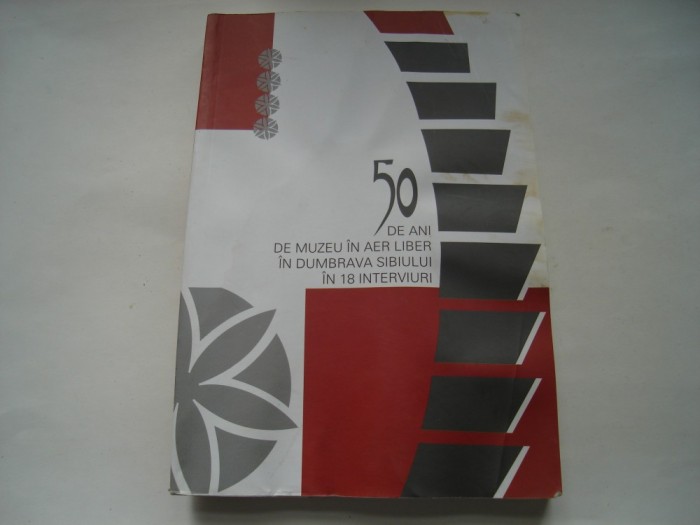 50 de ani de muzeu in aer liber in Dumbrava Sibiului in 18 interviuri
