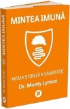 Mintea imuna. Noua stiinta a sanatatii - Monty Lyman