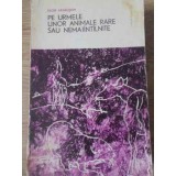 PE URMELE UNOR ANIMALE RARE SAU NEMAINTALNITE-IGOR AKIMUSKIN-229081