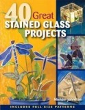 40 Great Stained Glass Projects [With Pattern(s)]