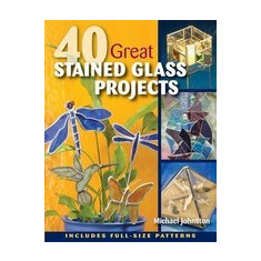 40 Great Stained Glass Projects [With Pattern(s)]