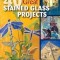 40 Great Stained Glass Projects [With Pattern(s)]