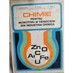 Chimie pentru muncitori si tehnicieni din industria chimica , Chim. Ion Banateanu