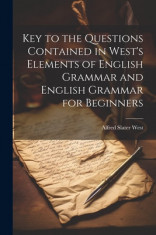 Key to the Questions Contained in West&amp;#039;s Elements of English Grammar and English Grammar for Beginners foto