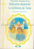 Ridicarea Casatoriei la Inaltimea de Taina - Arsenie Boca, Editura Ortopraxia, Fagaras, 128 pagini