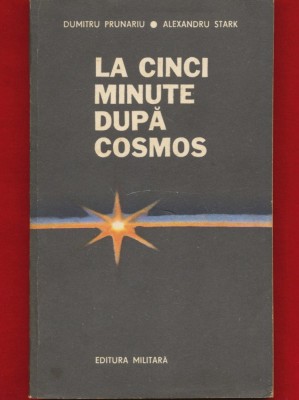 Dumitru Prunariu, Alexandru Stark, &amp;quot;La cinci minute dupa cosmos.&amp;quot; 1982 -Ed. Militara foto
