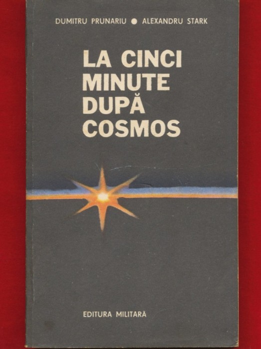Dumitru Prunariu, Alexandru Stark, &quot;La cinci minute dupa cosmos.&quot; 1982 -Ed. Militara