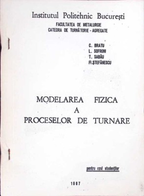 MODELAREA FIZICA A PROCESELOR DE TURNARE-C. BRATU, L. SOFRONI, T. SABAU, F. STEFANESCU-267519 foto