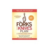 The Forks Over Knives Plan: How to Transition to the Life-Saving, Whole-Food, Plant-Based Diet