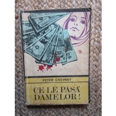Ce le pasa damelor! - Peter Cheyney