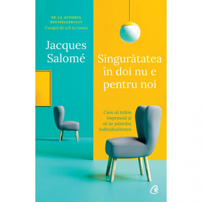 Singuratatea in doi nu e pentru noi. Cum sa traim impreuna si sa ne pastram individualitatea. Editia a II a, Jacques Salome foto