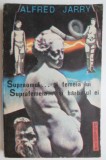 Cumpara ieftin Supraomul si Femeia Lui. Suprafemeia si Barbatul Ei - Alfred Jarry - Roman Beletristica
