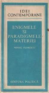 M. Florescu - Enigmele și paradigmele materiei