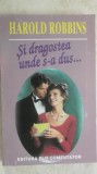Harold Robbins - Si dragostea unde s-a dus ... (vezi detalii pentru livrare in tara), 1994