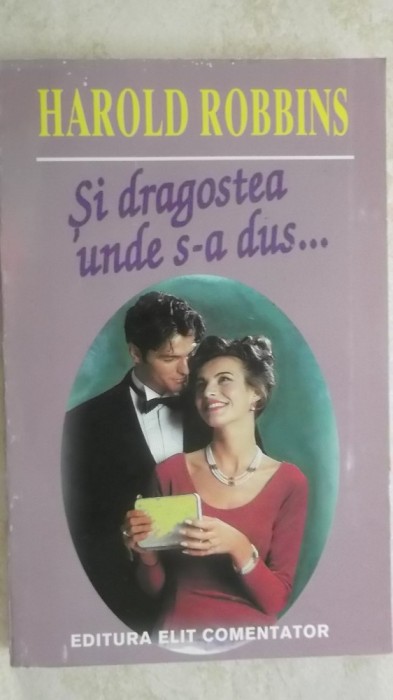 Harold Robbins - Si dragostea unde s-a dus ... (vezi detalii pentru livrare in tara)