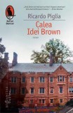 Cumpara ieftin Calea Idei Brown - Paperback brosat - Ricardo Piglia - Humanitas Fiction