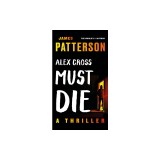 Alex Cross Must Die: A Thriller