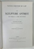 MANUELS D'HISTOIRE DE L'ART , LA SCULPTURE ANTIQUE DE PHIDIAS A L'ERE BYZANTINE par CHARLES PICARD , 1926