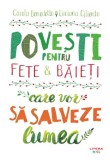 Povesti pentru fete si baieti care vor sa salveze lumea