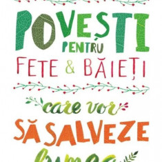 Povesti pentru fete si baieti care vor sa salveze lumea