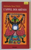 L &#039;APPEL DES ARENES par AMINATA SOW FALL , roman , 2010