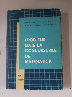 Probleme date la concursurile de matematica - T.Roman,Gh.D.Simionescu foto