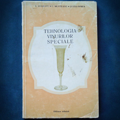 TEHNOLOGIA VINURILOR SPECIALE - L. ZUGRAVU, C. MUNTEANU, LUCIA OPREA foto