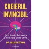Creierul invincibil. Planul dovedit clinic pentru o minte agera la orice varsta - Cosmin Nedelcu, Majid Fotuhi