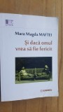 Si daca omul vrea sa fie fericit- Mara Magda Maftei