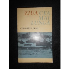 Cornelius Ryan - Ziua cea mai lunga. 6 iunie 1944