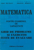 Pelteacu, I. s. a. - MATEMATICA PENTRU EXAMENUL DE CAPACITATE, ed. Cuvintul