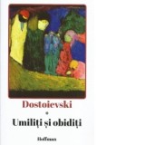 Umiliti si obiditi - Feodor Mihailovici Dostoievski