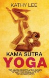 Kama Sutra Yoga: Secrets &amp; Techniques - Sexual Life, Color Images, Positions, Tantra Yoga