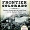 A Wild West History of Frontier Colorado:: Pioneers, Gunslingers &amp; Cattle Kings on the Eastern Plains