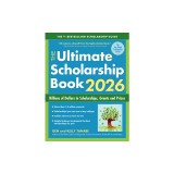 The Ultimate Scholarship Book 2026: Billions of Dollars in Scholarships, Grants and Prizes