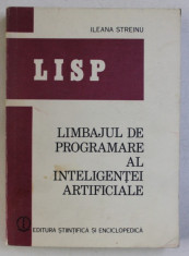 LISP - LIMBAJUL DE PROGRAMARE AL INTELIGENTEI ARTIFICIALE de ILEANA STREINU , 1986 foto