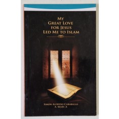 MY GREAT LOVE FOR JESUS LED ME TO ISLAM by SIMON ALFREDO CARABALLO , ANII &#039;2000