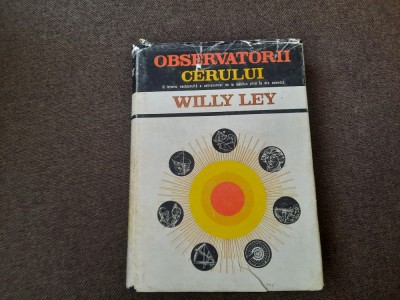 Willy Ley - Observatorii Cerului -- O Istorie Neobisnuita a Astronomiei 26/0 foto