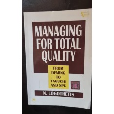 Managing for total quality. From Deming to Taguchi and SPC - N. Logothetis