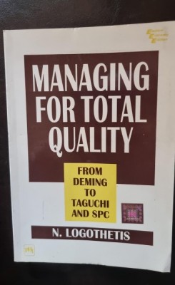 Managing for total quality. From Deming to Taguchi and SPC - N. Logothetis foto