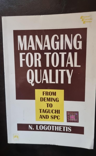 Managing for total quality. From Deming to Taguchi and SPC - N. Logothetis