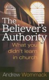 The Believer&#039;s Authority: What You Didn&#039;t Learn in Church