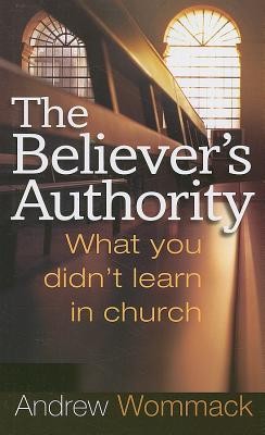 The Believer&amp;#039;s Authority: What You Didn&amp;#039;t Learn in Church foto