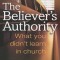 The Believer&#039;s Authority: What You Didn&#039;t Learn in Church
