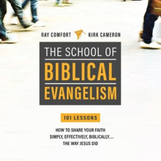School of Biblical Evangelism: 101 Lessons: How to Share Your Faith Simply, Effectively, Biblically... the Way Jesus Did