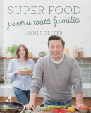 Super food pentru toată familia - Hardcover - Jamie Oliver - Curtea Veche