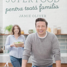 Super food pentru toată familia - Hardcover - Jamie Oliver - Curtea Veche