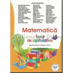 Matematica. Teste Recapitulative Pentru Elevii Clasei a VII-a