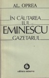Alexandru Oprea - In cautarea lui Eminescu gazetarul